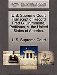 U.S. Supreme Court Transcript of Record Fred G. Drummond, Petitioner, V. the United States of America. (Paperback)