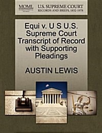 Equi V. U S U.S. Supreme Court Transcript of Record with Supporting Pleadings (Paperback)