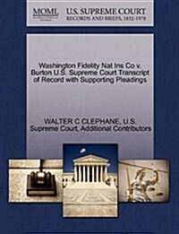 Washington Fidelity Nat Ins Co V. Burton U.S. Supreme Court Transcript of Record with Supporting Pleadings (Paperback)