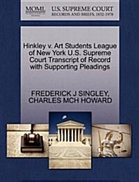 Hinkley V. Art Students League of New York U.S. Supreme Court Transcript of Record with Supporting Pleadings (Paperback)