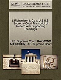 L Richardson & Co V. U S U.S. Supreme Court Transcript of Record with Supporting Pleadings (Paperback)