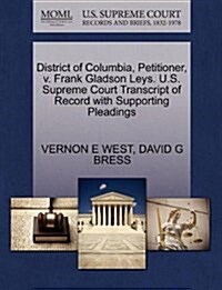 District of Columbia, Petitioner, V. Frank Gladson Leys. U.S. Supreme Court Transcript of Record with Supporting Pleadings (Paperback)