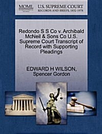 Redondo S S Co V. Archibald McNeil & Sons Co U.S. Supreme Court Transcript of Record with Supporting Pleadings (Paperback)