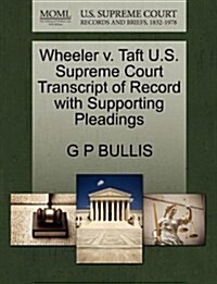 Wheeler V. Taft U.S. Supreme Court Transcript of Record with Supporting Pleadings (Paperback)