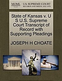 State of Kansas V. U S U.S. Supreme Court Transcript of Record with Supporting Pleadings (Paperback)