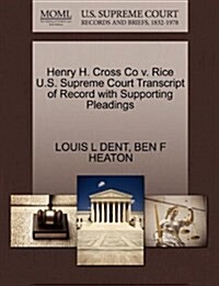 Henry H. Cross Co V. Rice U.S. Supreme Court Transcript of Record with Supporting Pleadings (Paperback)