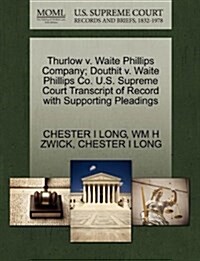 Thurlow V. Waite Phillips Company; Douthit V. Waite Phillips Co. U.S. Supreme Court Transcript of Record with Supporting Pleadings (Paperback)