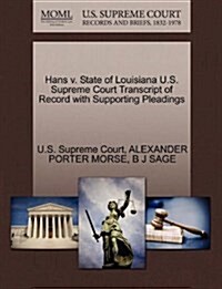 Hans V. State of Louisiana U.S. Supreme Court Transcript of Record with Supporting Pleadings (Paperback)