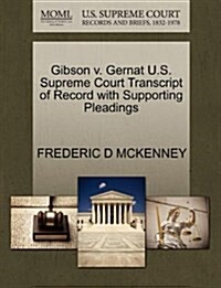 Gibson V. Gernat U.S. Supreme Court Transcript of Record with Supporting Pleadings (Paperback)
