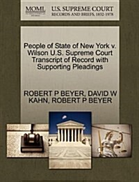 People of State of New York V. Wilson U.S. Supreme Court Transcript of Record with Supporting Pleadings (Paperback)