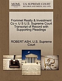 Frommel Realty & Investment Co V. U S U.S. Supreme Court Transcript of Record with Supporting Pleadings (Paperback)