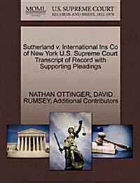 Sutherland V. International Ins Co of New York U.S. Supreme Court Transcript of Record with Supporting Pleadings (Paperback)