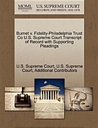 Burnet V. Fidelity-Philadelphia Trust Co U.S. Supreme Court Transcript of Record with Supporting Pleadings (Paperback)