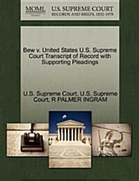 Bew V. United States U.S. Supreme Court Transcript of Record with Supporting Pleadings (Paperback)