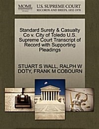 Standard Surety & Casualty Co V. City of Toledo U.S. Supreme Court Transcript of Record with Supporting Pleadings (Paperback)