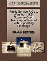 Public Service R Co V. Wursthorn U.S. Supreme Court Transcript of Record with Supporting Pleadings (Paperback)