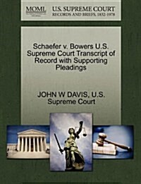 Schaefer V. Bowers U.S. Supreme Court Transcript of Record with Supporting Pleadings (Paperback)