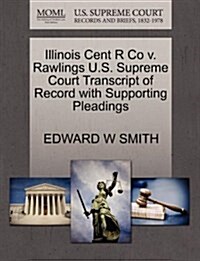 Illinois Cent R Co V. Rawlings U.S. Supreme Court Transcript of Record with Supporting Pleadings (Paperback)