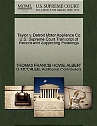 Taylor V. Detroit Motor Appliance Co U.S. Supreme Court Transcript of Record with Supporting Pleadings (Paperback)