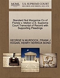 Standard Nut Margarine Co of Florida V. Mellon U.S. Supreme Court Transcript of Record with Supporting Pleadings (Paperback)