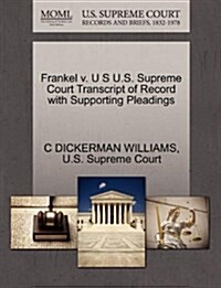 Frankel V. U S U.S. Supreme Court Transcript of Record with Supporting Pleadings (Paperback)