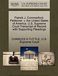 Patrick J. Commerford, Petitioner, V. the United States of America. U.S. Supreme Court Transcript of Record with Supporting Pleadings (Paperback)