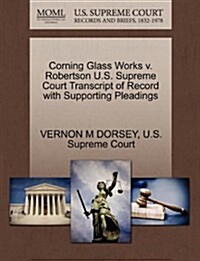 Corning Glass Works V. Robertson U.S. Supreme Court Transcript of Record with Supporting Pleadings (Paperback)