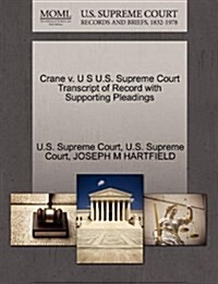 Crane V. U S U.S. Supreme Court Transcript of Record with Supporting Pleadings (Paperback)