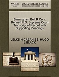 Birmingham Belt R Co V. Bennett U.S. Supreme Court Transcript of Record with Supporting Pleadings (Paperback)