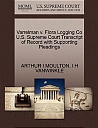 Varrelman V. Flora Logging Co U.S. Supreme Court Transcript of Record with Supporting Pleadings (Paperback)