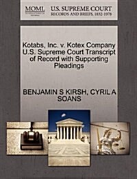 Kotabs, Inc. V. Kotex Company U.S. Supreme Court Transcript of Record with Supporting Pleadings (Paperback)