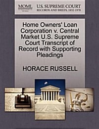 Home Owners Loan Corporation V. Central Market U.S. Supreme Court Transcript of Record with Supporting Pleadings (Paperback)