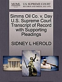 SIMMs Oil Co. V. Day U.S. Supreme Court Transcript of Record with Supporting Pleadings (Paperback)