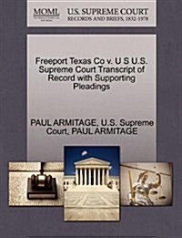 Freeport Texas Co V. U S U.S. Supreme Court Transcript of Record with Supporting Pleadings (Paperback)