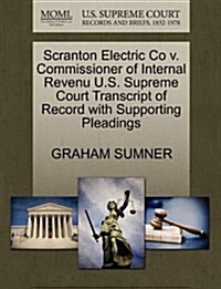 Scranton Electric Co V. Commissioner of Internal Revenu U.S. Supreme Court Transcript of Record with Supporting Pleadings (Paperback)