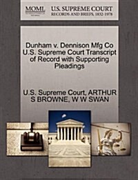 Dunham V. Dennison Mfg Co U.S. Supreme Court Transcript of Record with Supporting Pleadings (Paperback)