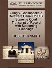 Gring V. Chesapeake & Delaware Canal Co U.S. Supreme Court Transcript of Record with Supporting Pleadings (Paperback)
