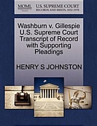 Washburn V. Gillespie U.S. Supreme Court Transcript of Record with Supporting Pleadings (Paperback)