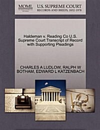 Haldeman V. Reading Co U.S. Supreme Court Transcript of Record with Supporting Pleadings (Paperback)