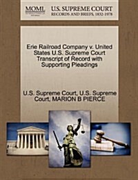 Erie Railroad Company V. United States U.S. Supreme Court Transcript of Record with Supporting Pleadings (Paperback)