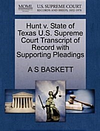 Hunt V. State of Texas U.S. Supreme Court Transcript of Record with Supporting Pleadings (Paperback)