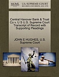 Central Hanover Bank & Trust Co V. U S U.S. Supreme Court Transcript of Record with Supporting Pleadings (Paperback)