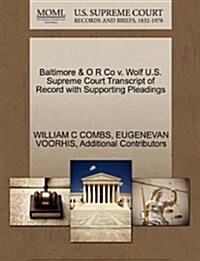 Baltimore & O R Co V. Wolf U.S. Supreme Court Transcript of Record with Supporting Pleadings (Paperback)