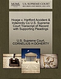 Hoage V. Hartford Accident & Indemnity Co U.S. Supreme Court Transcript of Record with Supporting Pleadings (Paperback)