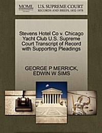 Stevens Hotel Co V. Chicago Yacht Club U.S. Supreme Court Transcript of Record with Supporting Pleadings (Paperback)