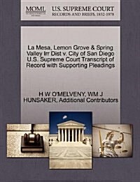 La Mesa, Lemon Grove & Spring Valley Irr Dist V. City of San Diego U.S. Supreme Court Transcript of Record with Supporting Pleadings (Paperback)
