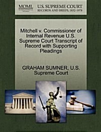 Mitchell V. Commissioner of Internal Revenue U.S. Supreme Court Transcript of Record with Supporting Pleadings (Paperback)