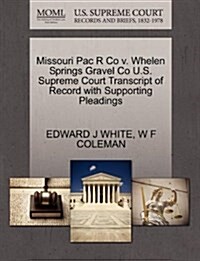 Missouri Pac R Co V. Whelen Springs Gravel Co U.S. Supreme Court Transcript of Record with Supporting Pleadings (Paperback)