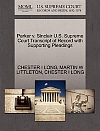 Parker V. Sinclair U.S. Supreme Court Transcript of Record with Supporting Pleadings (Paperback)