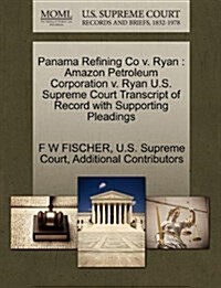 Panama Refining Co V. Ryan: Amazon Petroleum Corporation V. Ryan U.S. Supreme Court Transcript of Record with Supporting Pleadings (Paperback)